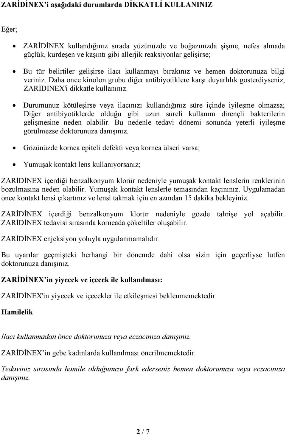 Daha önce kinolon grubu diğer antibiyotiklere karşı duyarlılık gösterdiyseniz, ZARĐDĐNEX'i dikkatle kullanınız.