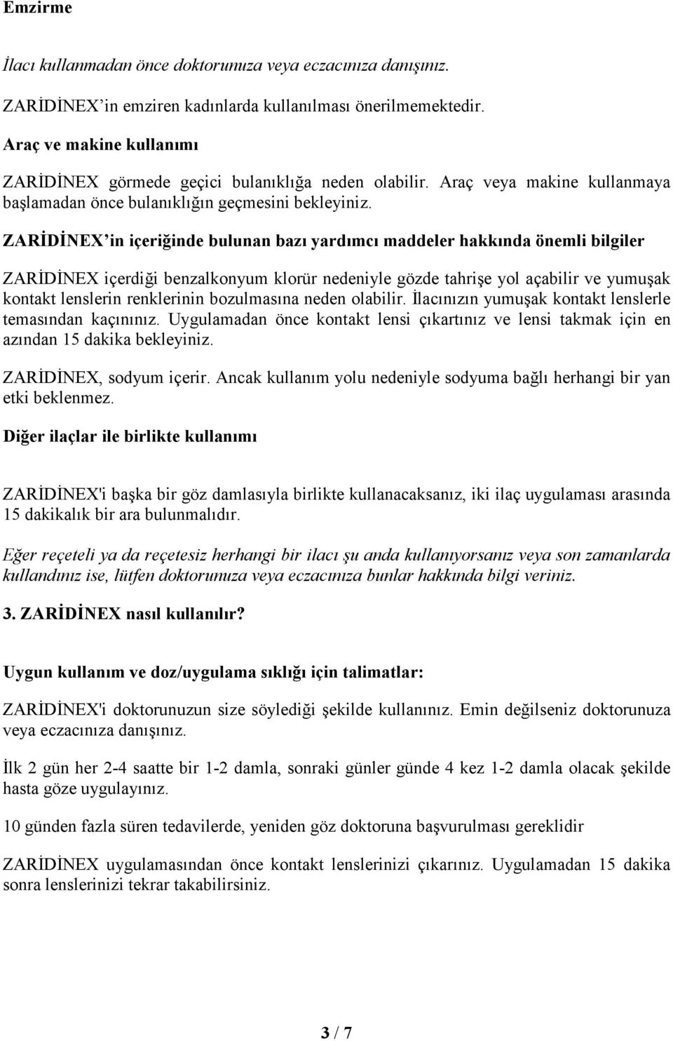 ZARĐDĐNEX in içeriğinde bulunan bazı yardımcı maddeler hakkında önemli bilgiler ZARĐDĐNEX içerdiği benzalkonyum klorür nedeniyle gözde tahrişe yol açabilir ve yumuşak kontakt lenslerin renklerinin