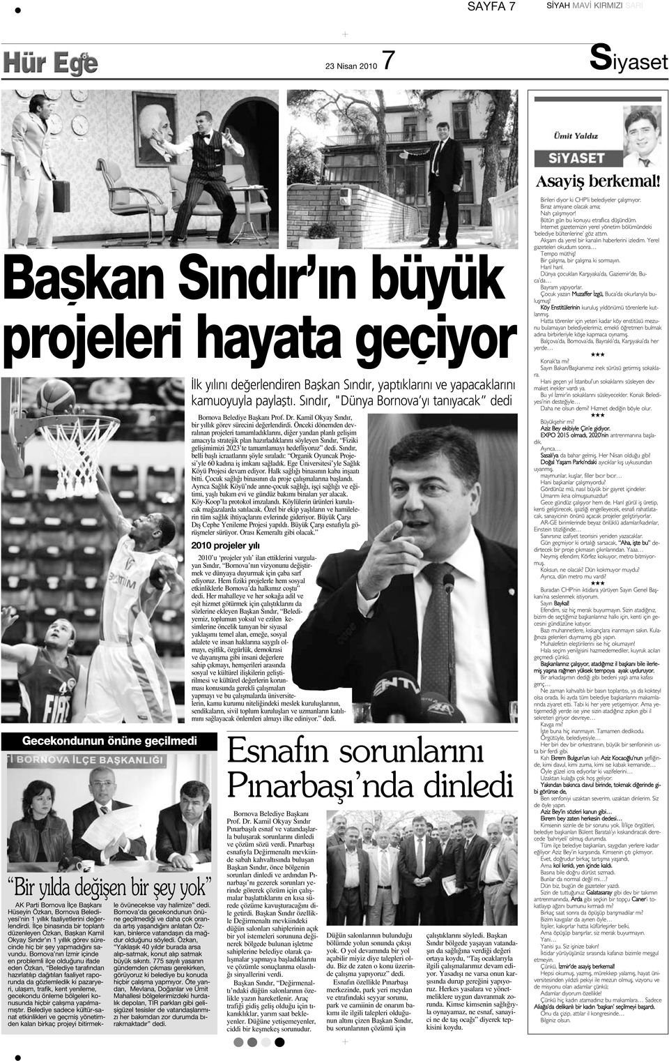 Bornova n n zmir içinde en problemli ilçe oldu unu ifade eden Özkan, Belediye taraf ndan haz rlat l p da t lan faaliyet raporunda da gözlemledik ki pazaryeri, ulafl m, trafik, kent yenileme,