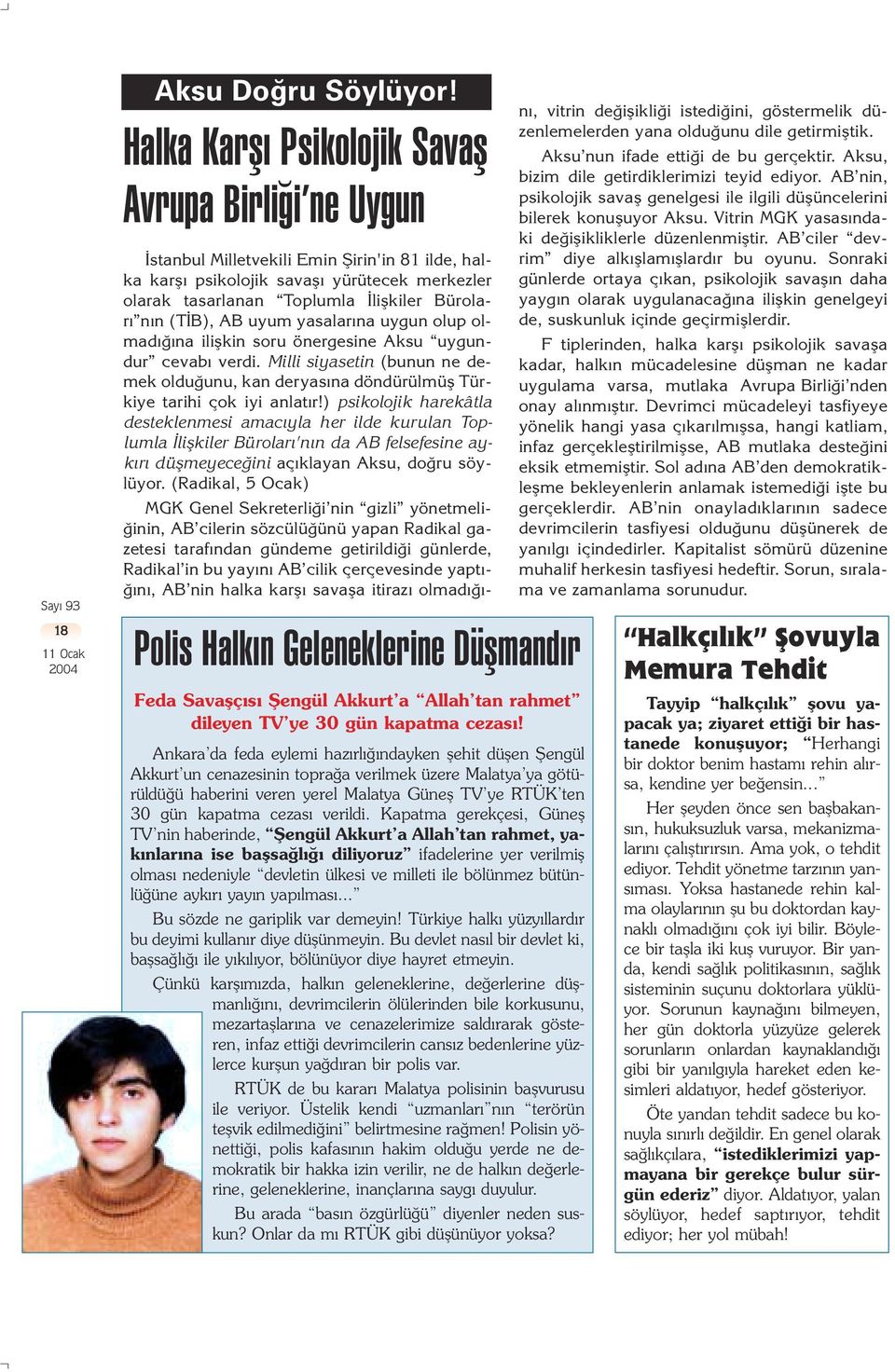 (T B), AB uyum yasalarına uygun olup olmadı ına iliflkin soru önergesine Aksu uygundur cevab verdi. Milli siyasetin (bunun ne demek oldu unu, kan deryas na döndürülmüfl Türkiye tarihi çok iyi anlat r!