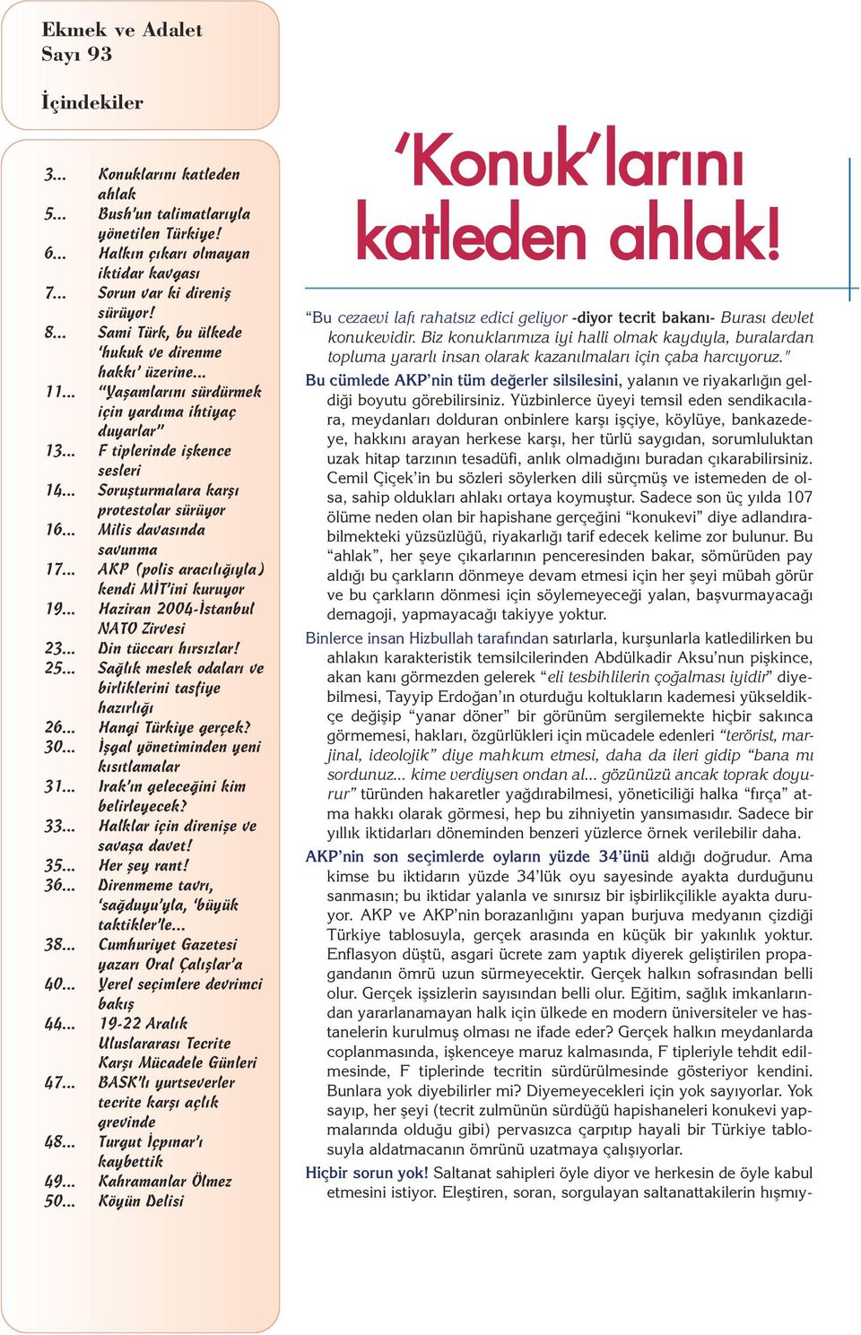 .. Milis davas nda savunma 17... AKP (polis arac l yla) kendi M T ini kuruyor 19... Haziran - stanbul NATO Zirvesi 23... Din tüccar h rs zlar! 25.