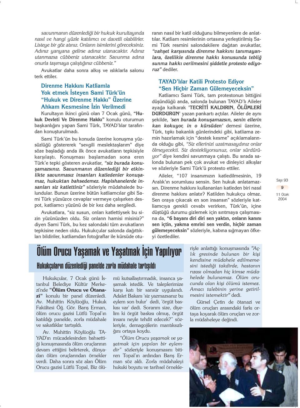 Ölüm Orucu Yaflamak ve Yaflatmak çin Yap l yor Hukukçular n düzenledi i panelde zorla müdahale tart fl ld Direnme Hakk n Katliamla Yok etmek steyen Sami Türk ün Hukuk ve Direnme Hakk Üzerine Ahkam