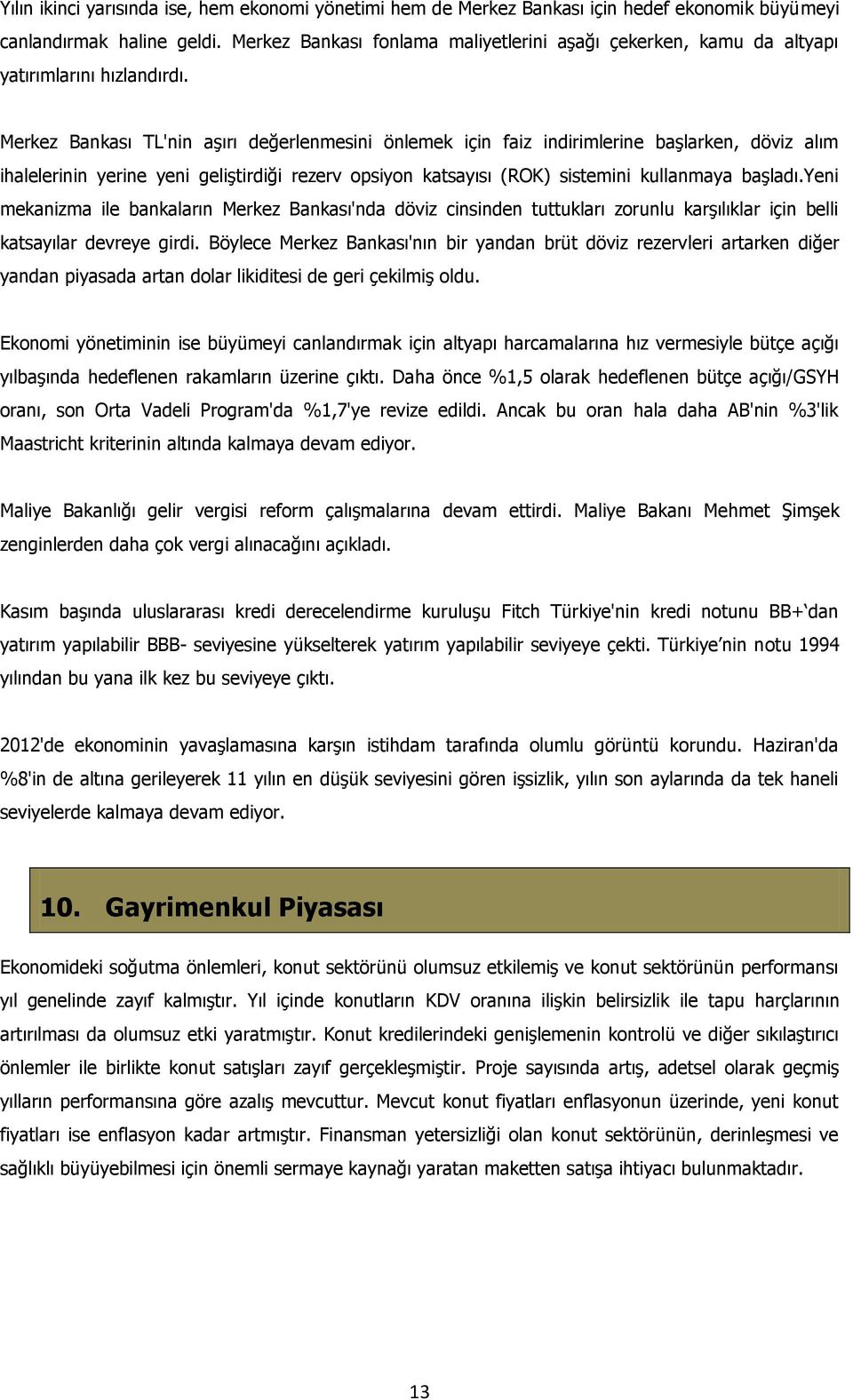 Merkez Bankası TL'nin aşırı değerlenmesini önlemek için faiz indirimlerine başlarken, döviz alım ihalelerinin yerine yeni geliştirdiği rezerv opsiyon katsayısı (ROK) sistemini kullanmaya başladı.