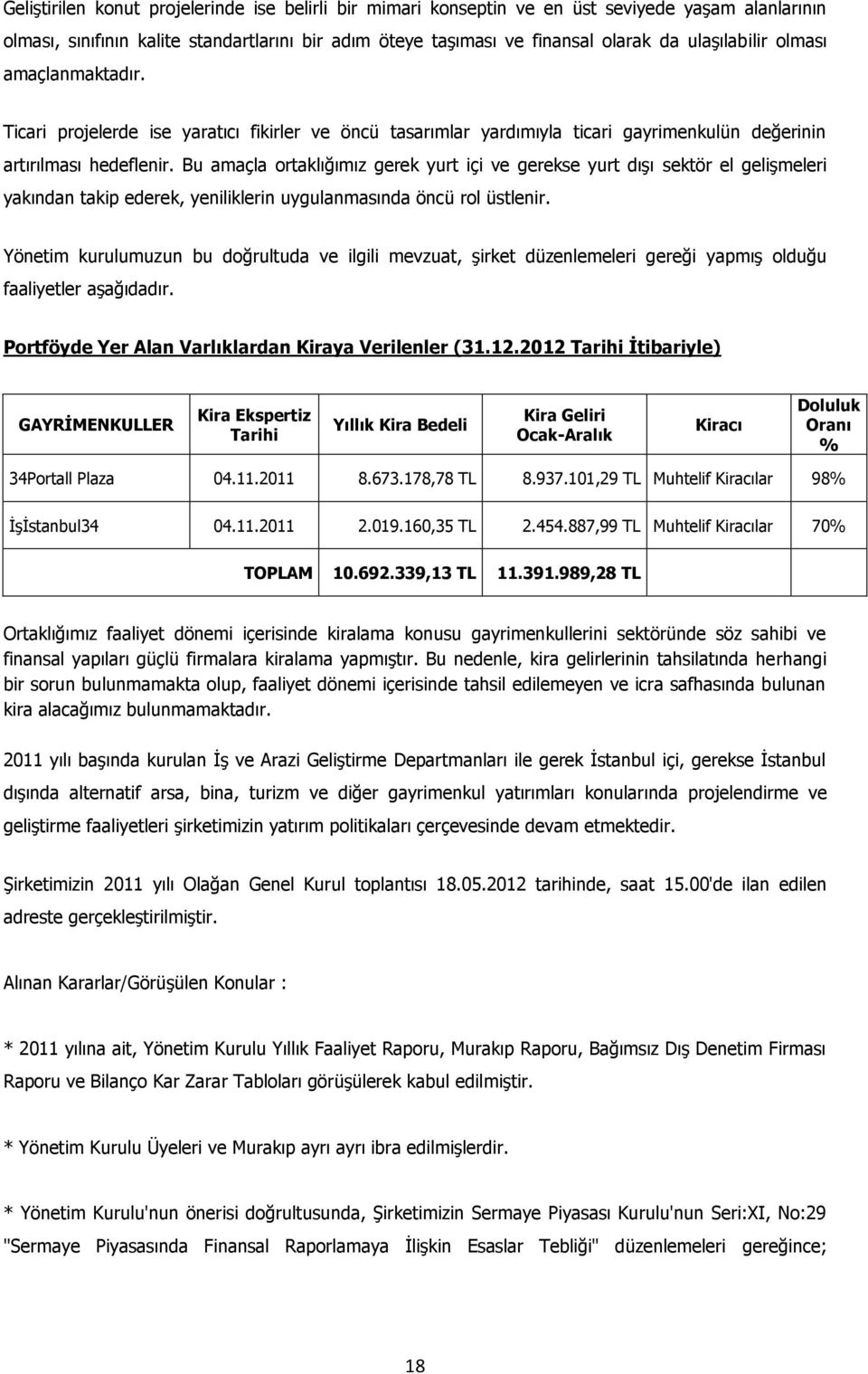 Bu amaçla ortaklığımız gerek yurt içi ve gerekse yurt dışı sektör el gelişmeleri yakından takip ederek, yeniliklerin uygulanmasında öncü rol üstlenir.