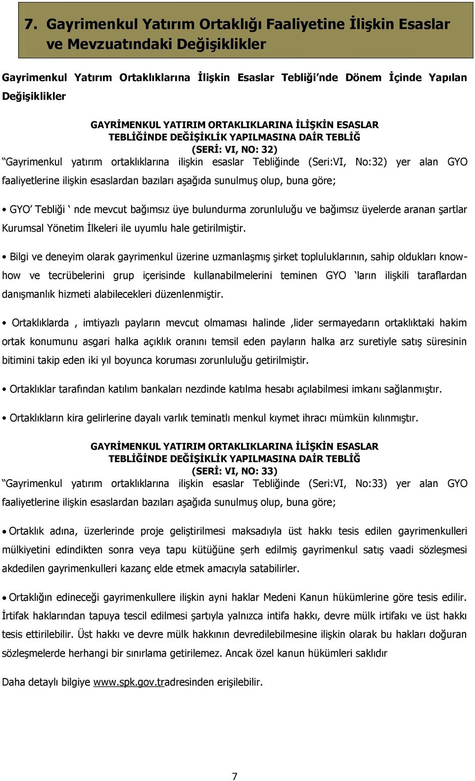 alan GYO faaliyetlerine ilişkin esaslardan bazıları aşağıda sunulmuş olup, buna göre; GYO Tebliği nde mevcut bağımsız üye bulundurma zorunluluğu ve bağımsız üyelerde aranan şartlar Kurumsal Yönetim