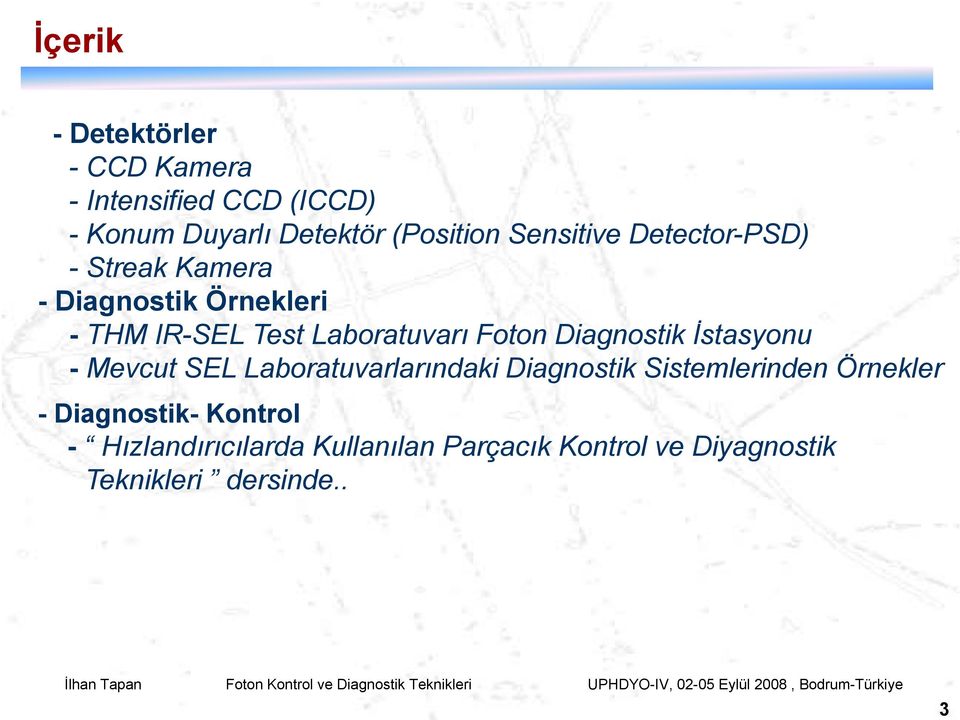 Foton Diagnostik İstasyonu - Mevcut SEL Laboratuvarlarındaki Diagnostik Sistemlerinden Örnekler -
