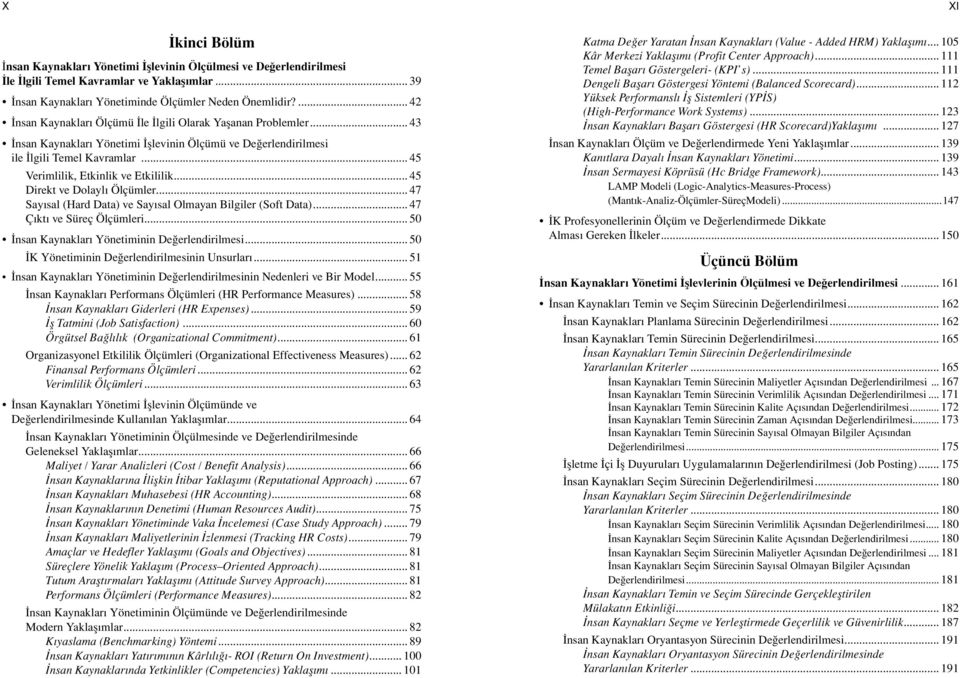 .. 45 Direkt ve Dolayl Ölçümler... 47 Say sal (Hard Data) ve Say sal Olmayan Bilgiler (Soft Data)... 47 Ç kt ve Süreç Ölçümleri... 50 nsan Kaynaklar Yönetiminin De erlendirilmesi.