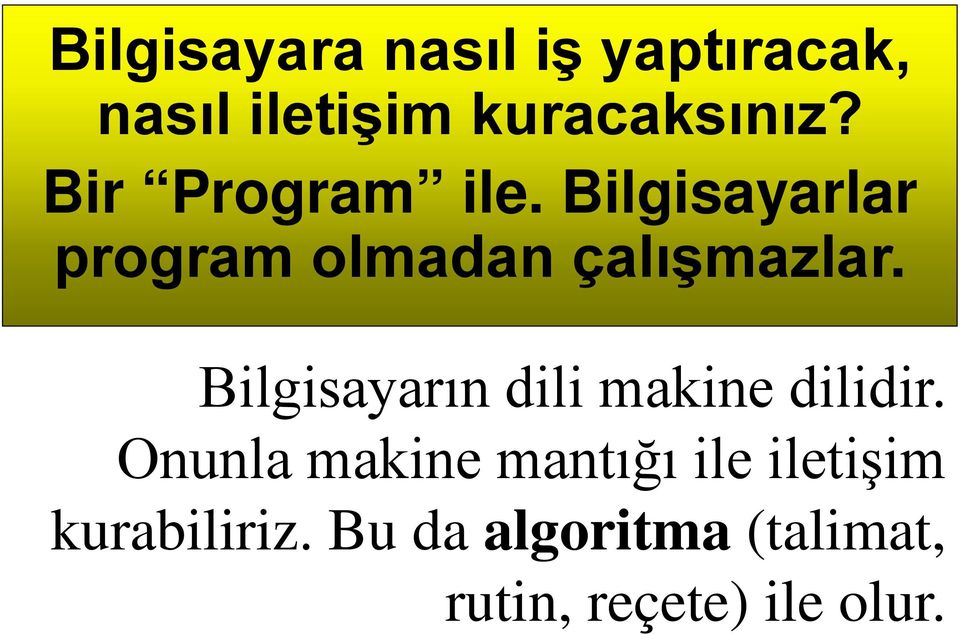 Bilgisayarın dili makine dilidir.