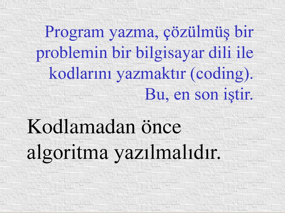 yazmaktır (coding). Bu, en son iştir.