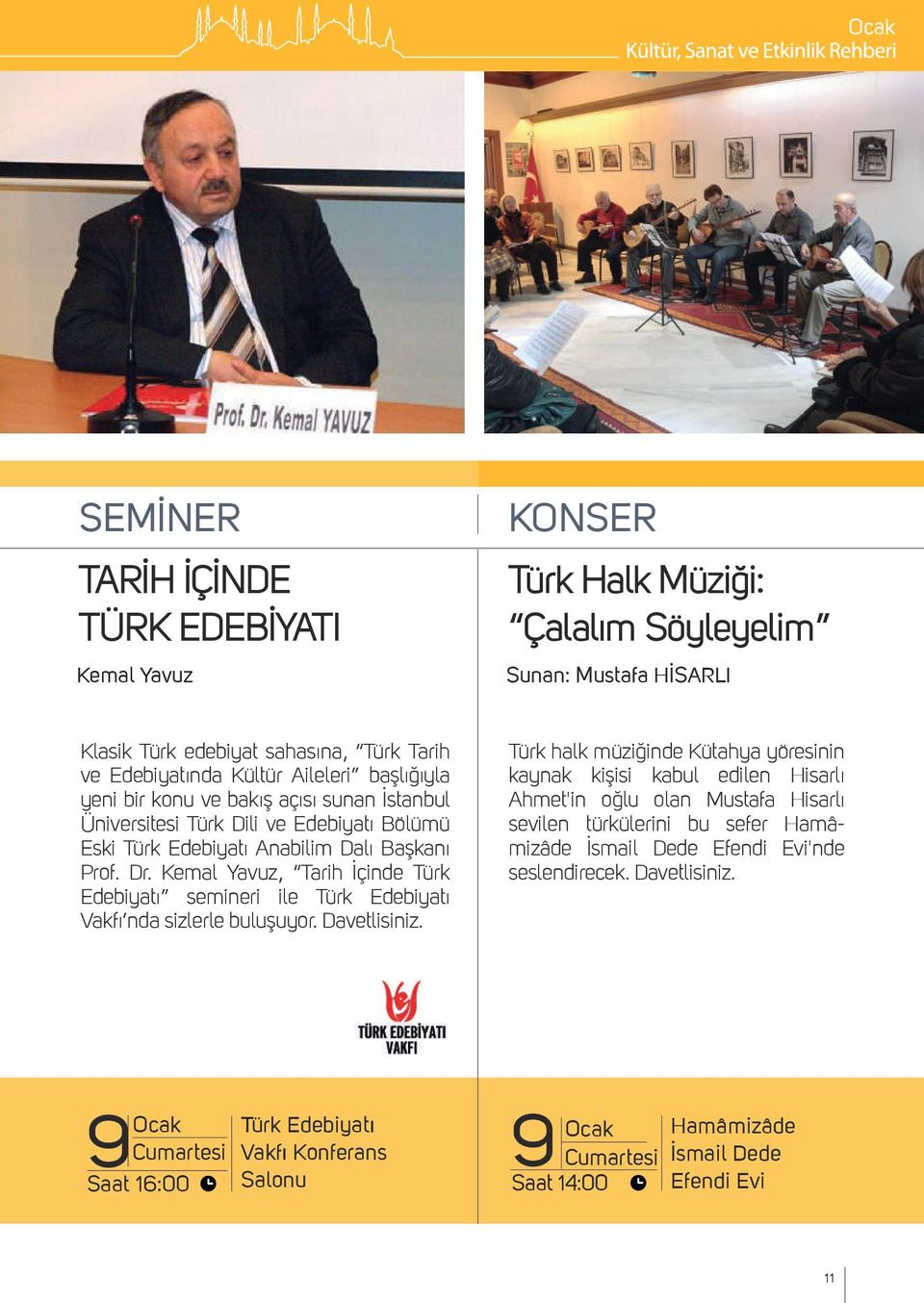 Kemal Yavuz, Tarih İçinde Türk Edebiyatı semineri ile Türk Edebiyatı Vakfı nda sizlerle buluşuyor. Davetlisiniz.