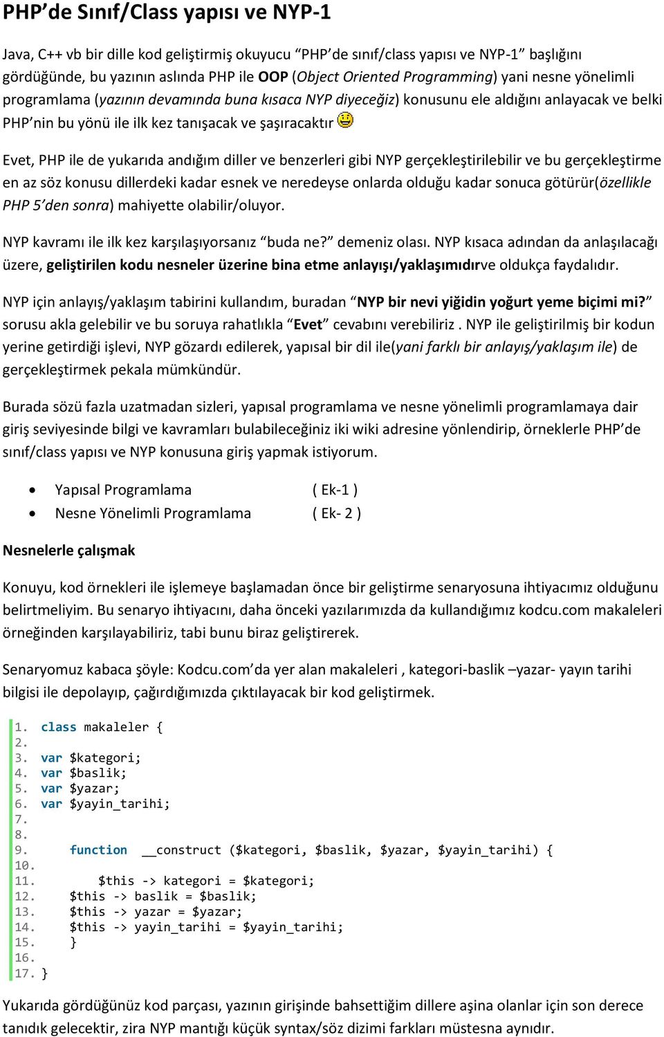 andığım diller ve benzerleri gibi NYP gerçekleştirilebilir ve bu gerçekleştirme en az söz konusu dillerdeki kadar esnek ve neredeyse onlarda olduğu kadar sonuca götürür(özellikle PHP 5 den sonra)