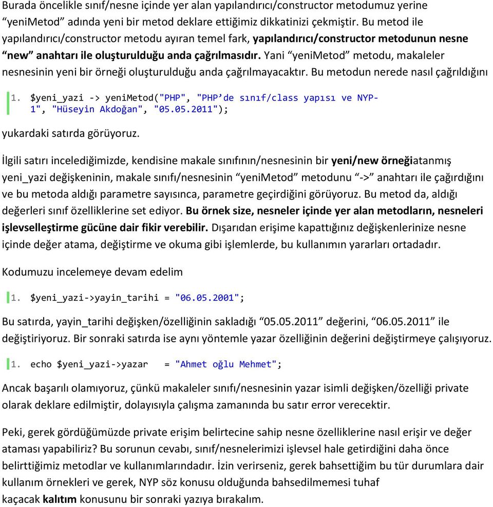 Yani yenimetod metodu, makaleler nesnesinin yeni bir örneği oluşturulduğu anda çağrılmayacaktır. Bu metodun nerede nasıl çağrıldığını 1.