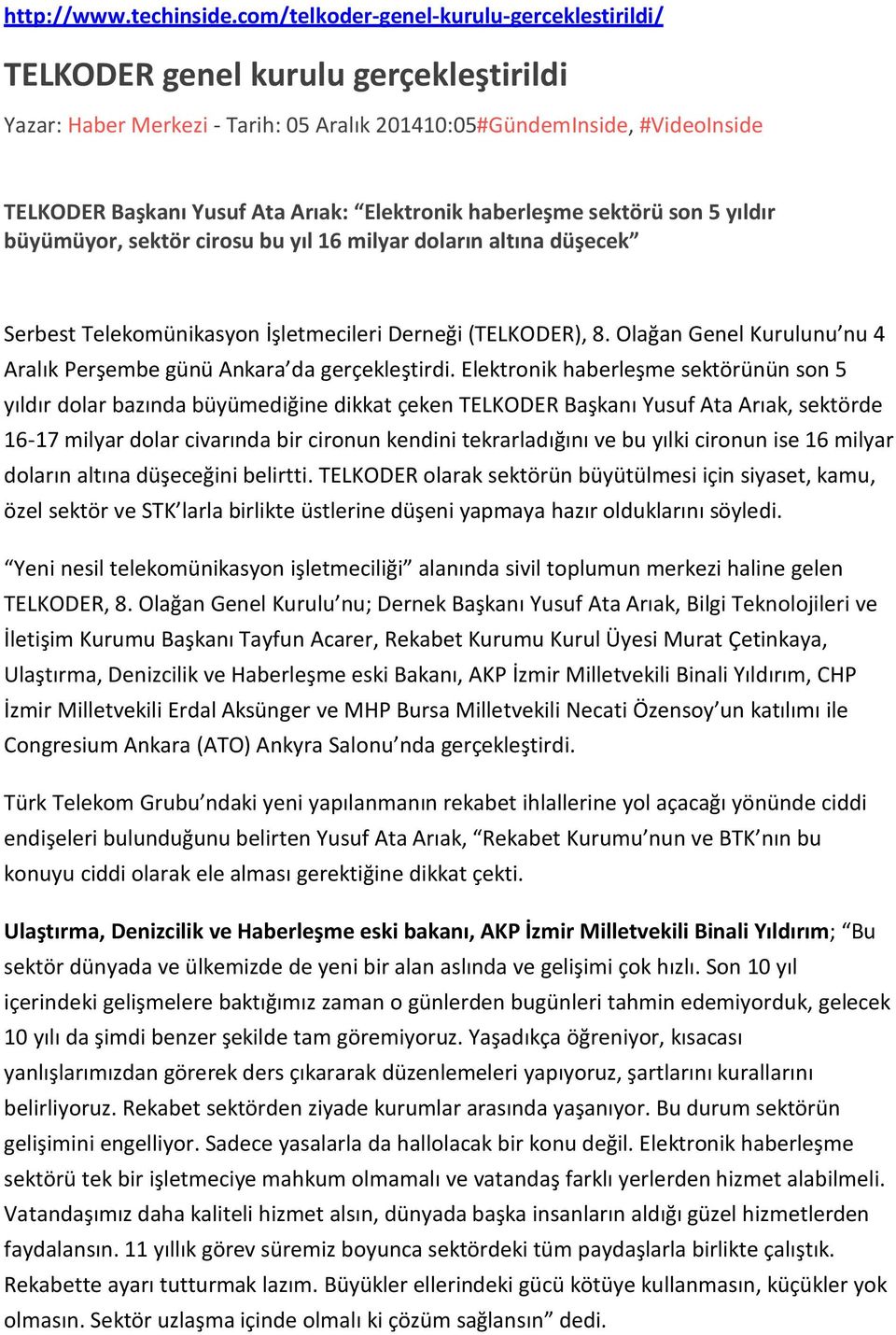 Elektronik haberleşme sektörü son 5 yıldır büyümüyor, sektör cirosu bu yıl 16 milyar doların altına düşecek Serbest Telekomünikasyon İşletmecileri Derneği (TELKODER), 8.