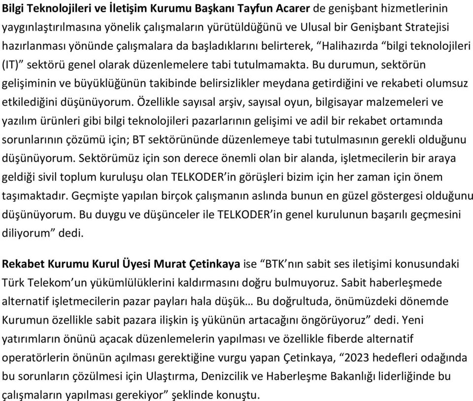 Bu durumun, sektörün gelişiminin ve büyüklüğünün takibinde belirsizlikler meydana getirdiğini ve rekabeti olumsuz etkilediğini düşünüyorum.