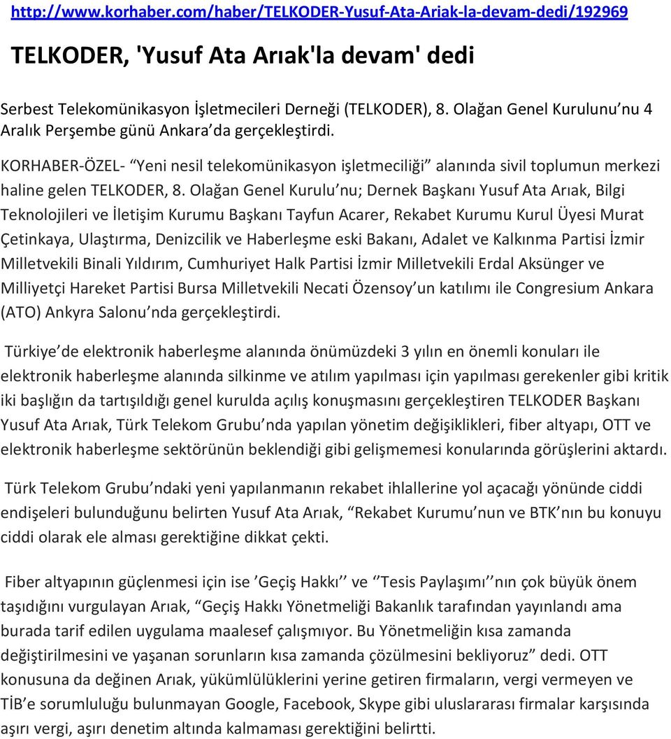 Olağan Genel Kurulu nu; Dernek Başkanı Yusuf Ata Arıak, Bilgi Teknolojileri ve İletişim Kurumu Başkanı Tayfun Acarer, Rekabet Kurumu Kurul Üyesi Murat Çetinkaya, Ulaştırma, Denizcilik ve Haberleşme