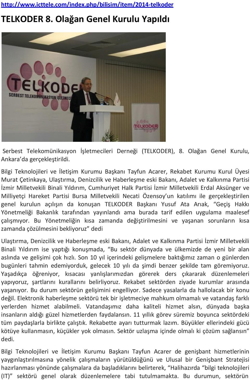 Bilgi Teknolojileri ve İletişim Kurumu Başkanı Tayfun Acarer, Rekabet Kurumu Kurul Üyesi Murat Çetinkaya, Ulaştırma, Denizcilik ve Haberleşme eski Bakanı, Adalet ve Kalkınma Partisi İzmir