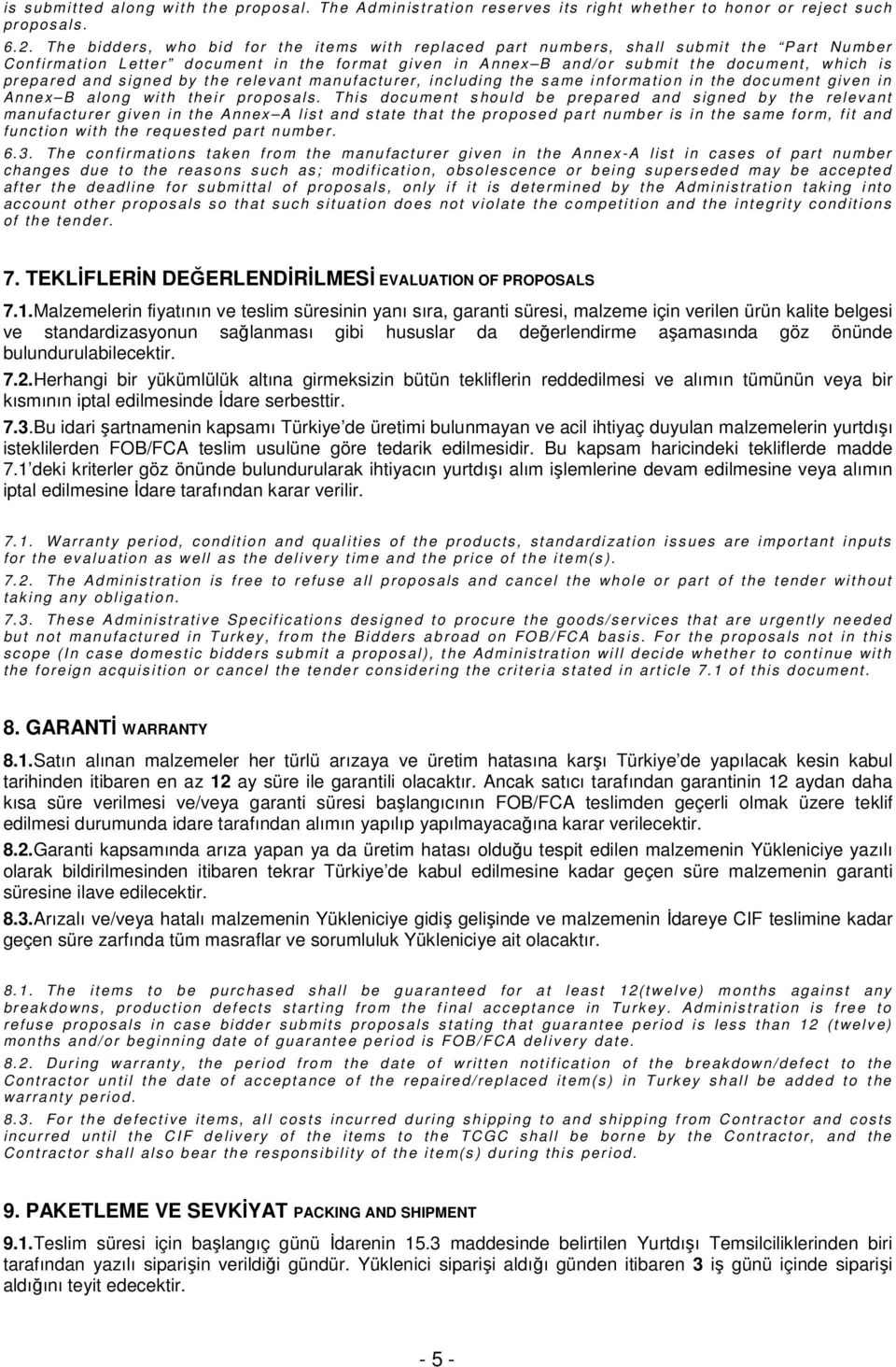 is prepared and signed by the relevant manufacturer, including the sa me information in the doc ument given in Annex B alon g with their proposals.