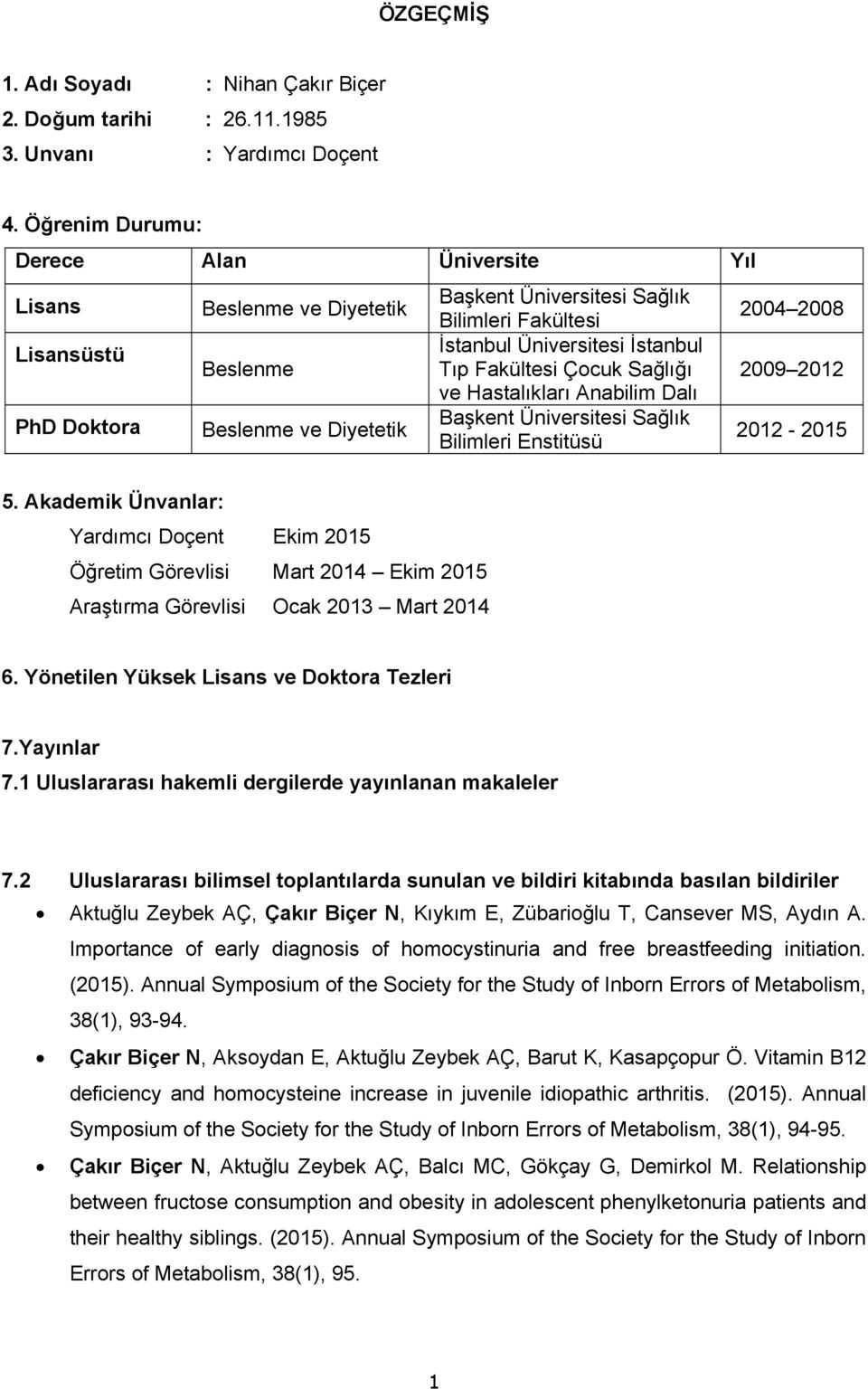 İstanbul Tıp Fakültesi Çocuk Sağlığı ve Hastalıkları Anabilim Dalı Başkent Üniversitesi Sağlık Bilimleri Enstitüsü 2004 2008 2009 2012 2012-2015 5.