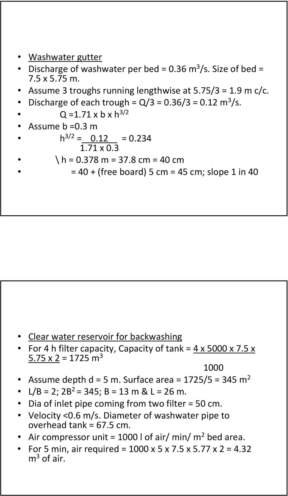 8 cm = 40 cm = 40 + (free board) 5 cm = 45 cm; slope 1 in 40 Clear water reservoir for backwashing For 4 h filter capacity, Capacity of tank =4 x 5000 x 7.5 x 5.