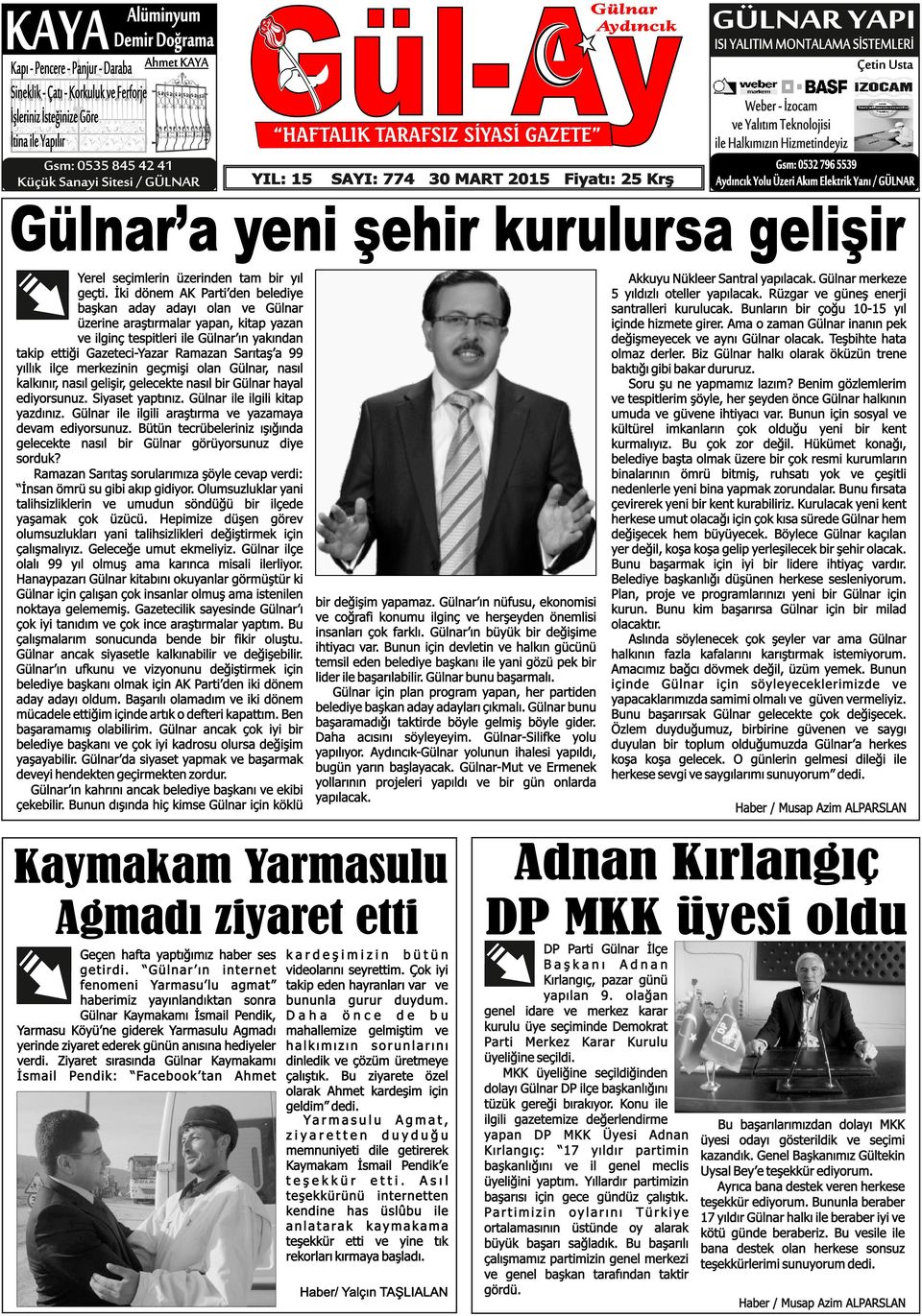 Halkımızın Hizmetindeyiz Gsm: 0532 796 5539 Aydıncık Yolu Üzeri Akım Elektrik Yanı / GÜLNAR Gülnar a yeni şehir kurulursa gelişir Yerel seçimlerin üzerinden tam bir yıl geçti.