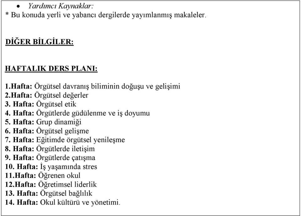 Hafta: Örgütlerde güdülenme ve iş doyumu 5. Hafta: Grup dinamiği 6. Hafta: Örgütsel gelişme 7. Hafta: Eğitimde örgütsel yenileşme 8.