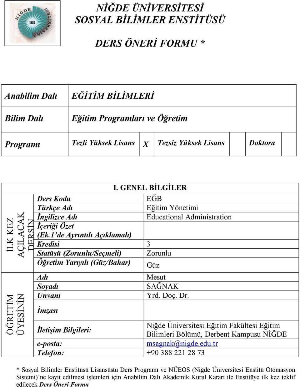 1 de Ayrıntılı Açıklamalı) Kredisi 3 Statüsü (Zorunlu/Seçmeli) Öğretim Yarıyılı (Güz/Bahar) Adı Soyadı Unvanı İmzası I.