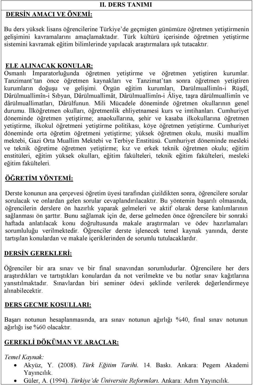 ELE ALINACAK KONULAR: Osmanlı İmparatorluğunda öğretmen yetiştirme ve öğretmen yetiştiren kurumlar.