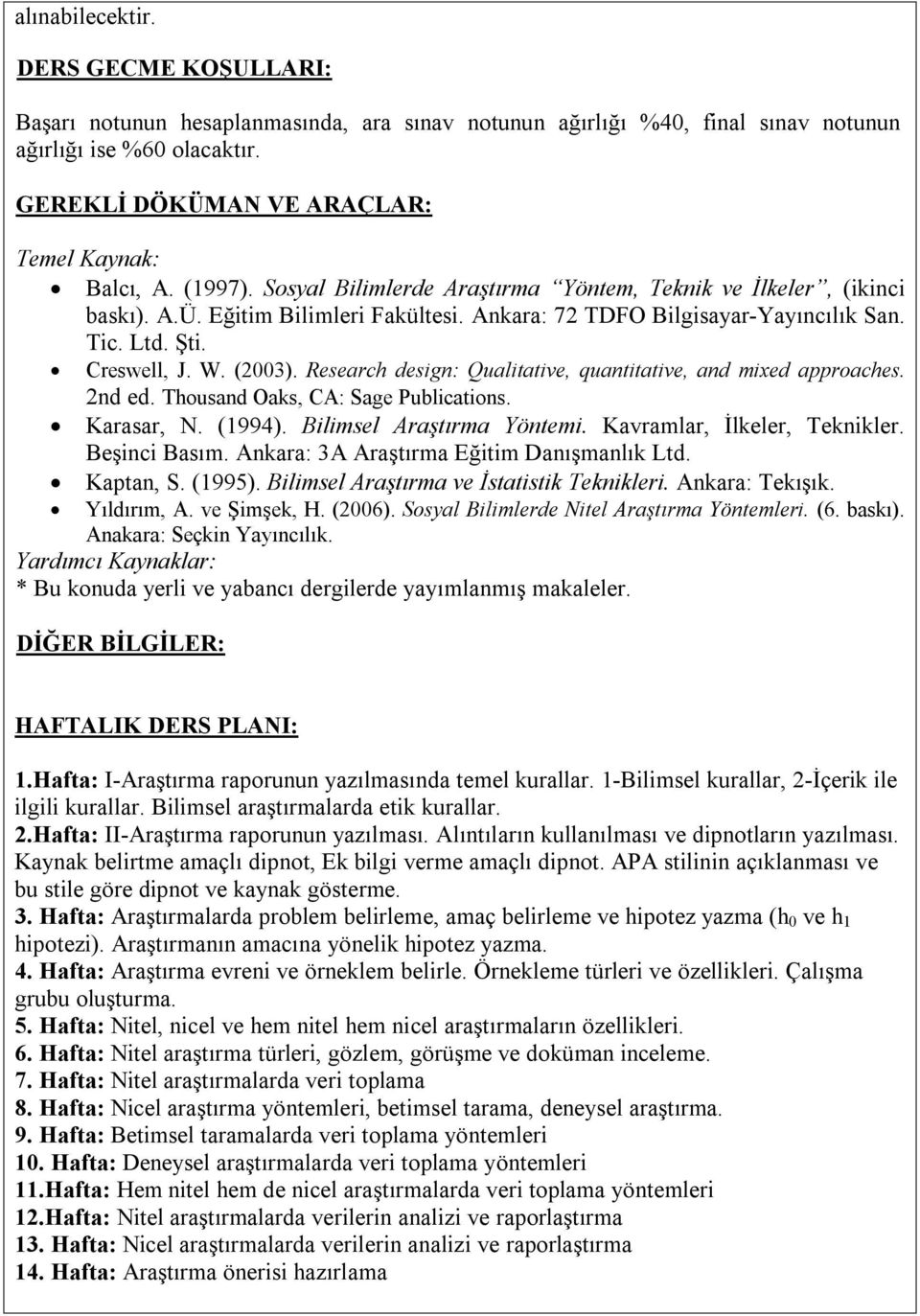 Ankara: 72 TDFO Bilgisayar-Yayıncılık San. Tic. Ltd. Şti. Creswell, J. W. (2003). Research design: Qualitative, quantitative, and mixed approaches. 2nd ed. Thousand Oaks, CA: Sage Publications.