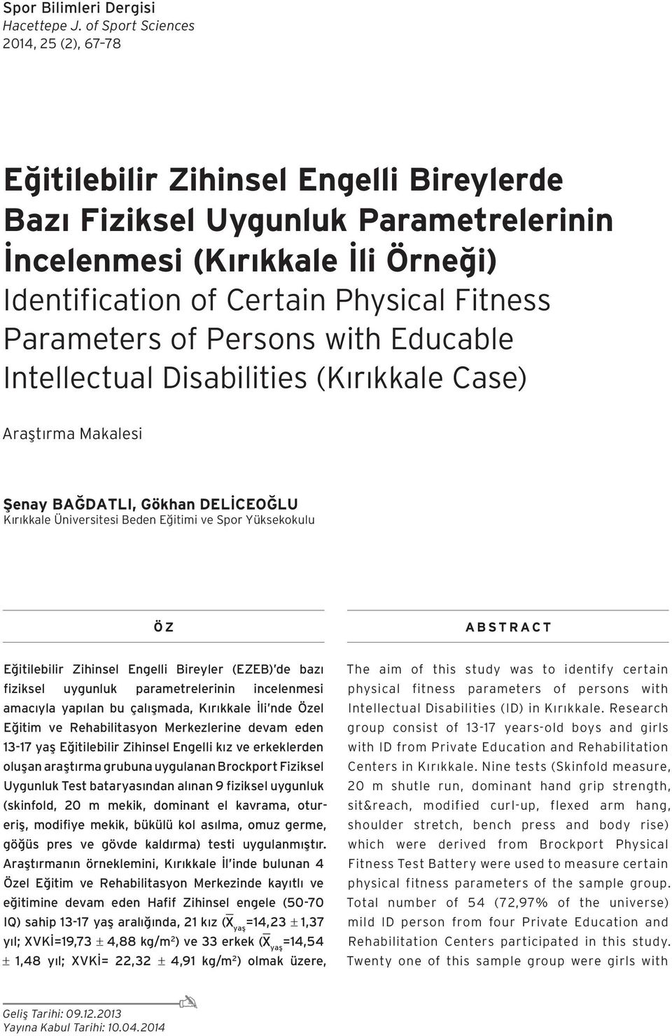 Parameters of Persons with Educable Intellectual Disabilities (Kırıkkale Case) Araştırma Makalesi Şenay BAĞDATLI, Gökhan DELİCEOĞLU Kırıkkale Üniversitesi Beden Eğitimi ve Spor Yüksekokulu ÖZ