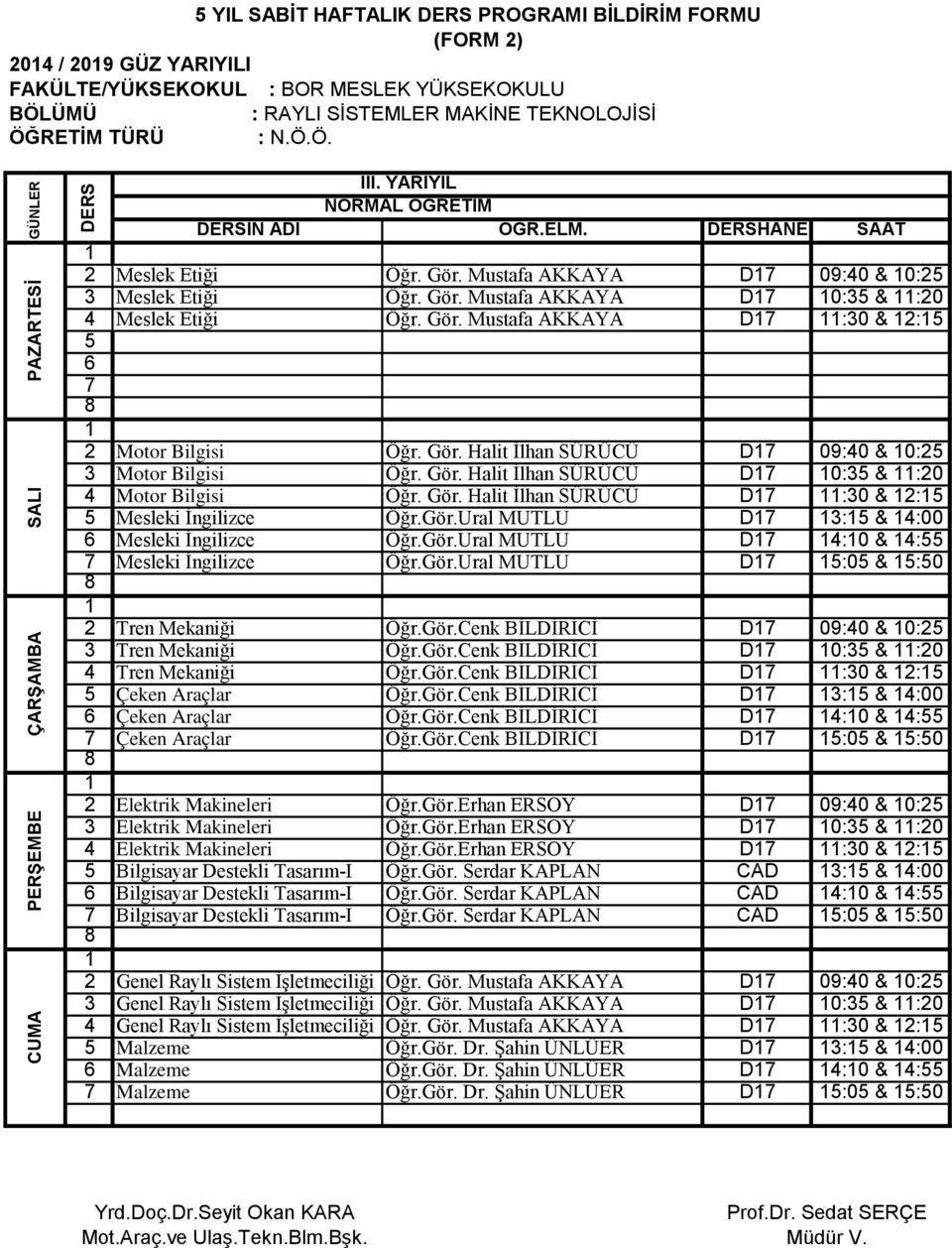 Gör.Ural MUTLU D : & :00 Mesleki İngilizce Öğr.Gör.Ural MUTLU D :0 & : Mesleki İngilizce Öğr.Gör.Ural MUTLU D :0 & :0 Tren Mekaniği Öğr.Gör.Cenk BİLDİRİCİ D 09:0 & 0: Tren Mekaniği Öğr.Gör.Cenk BİLDİRİCİ D 0: & :0 Tren Mekaniği Öğr.