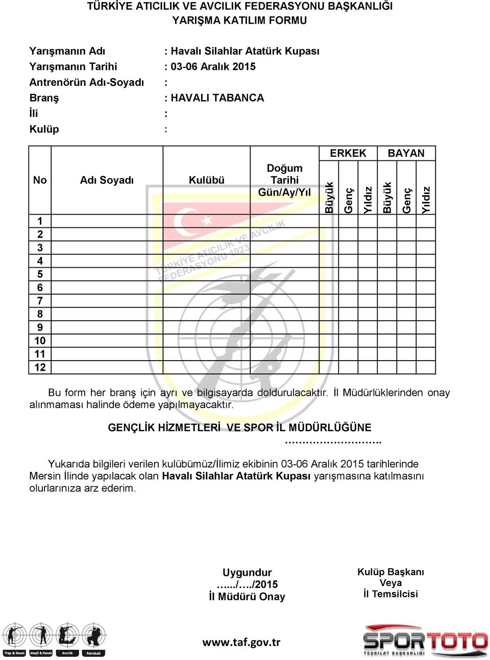 doldurulacaktır. İl Müdürlüklerinden onay alınmaması halinde ödeme yapılmayacaktır. GENÇLİK HİZMETLERİ VE SPOR İL MÜDÜRLÜĞÜNE.