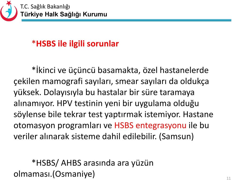 HPV testinin yeni bir uygulama olduğu söylense bile tekrar test yaptırmak istemiyor.