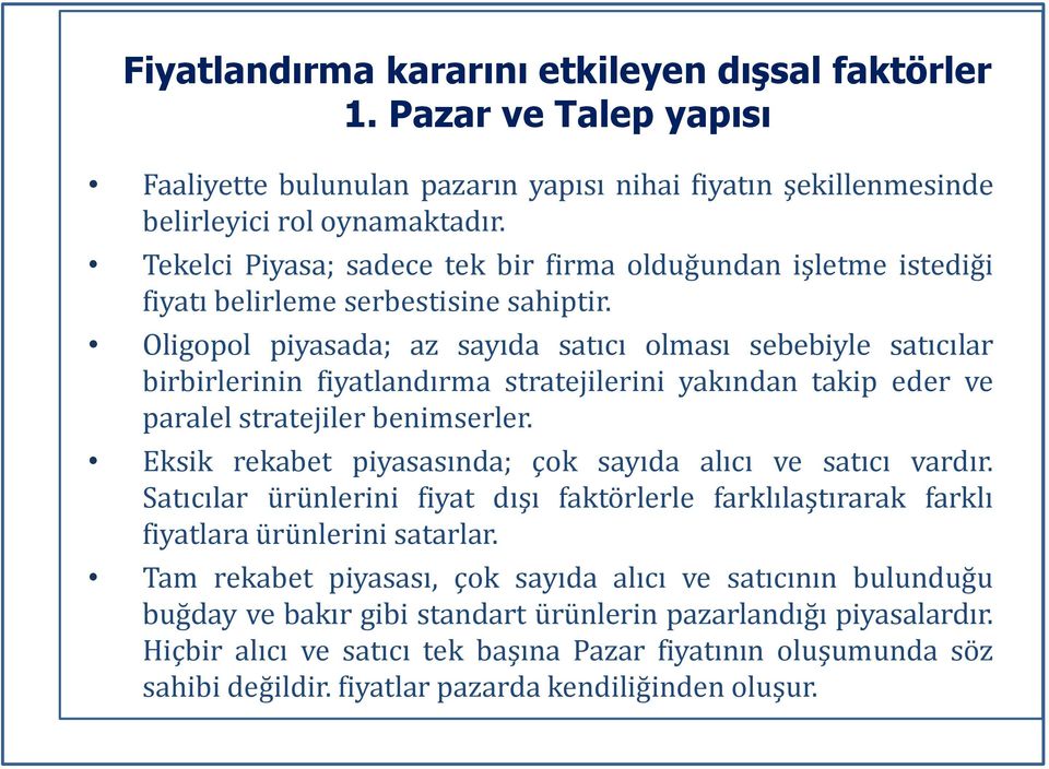 Oligopol piyasada; az sayıda satıcı olması sebebiyle satıcılar birbirlerinin fiyatlandırma stratejilerini yakından takip eder ve paralel stratejiler benimserler.