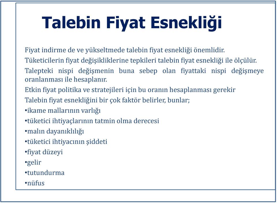 Talepteki nispi değişmenin buna sebep olan fiyattaki nispi değişmeye oranlanması ile hesaplanır.