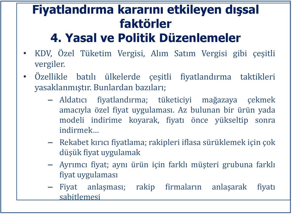 Bunlardan bazıları; Aldatıcı fiyatlandırma; tüketiciyi mağazaya çekmek amacıyla özel fiyat uygulaması.