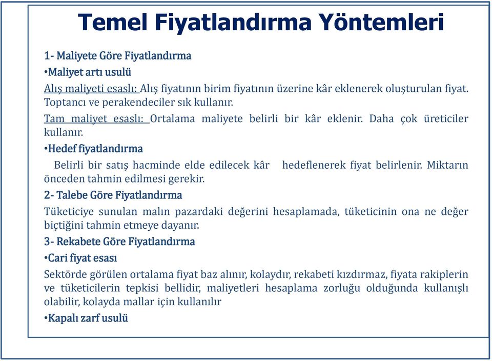 Hedef fiyatlandırma Belirli bir satış hacminde elde edilecek kâr önceden tahmin edilmesi gerekir. 2- Talebe Göre Fiyatlandırma hedeflenerek fiyat belirlenir.