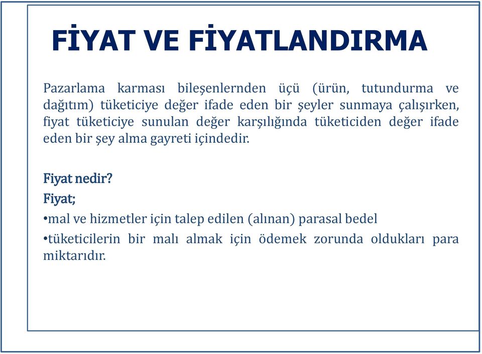 tüketiciden değer ifade eden bir şey alma gayreti içindedir. Fiyat nedir?