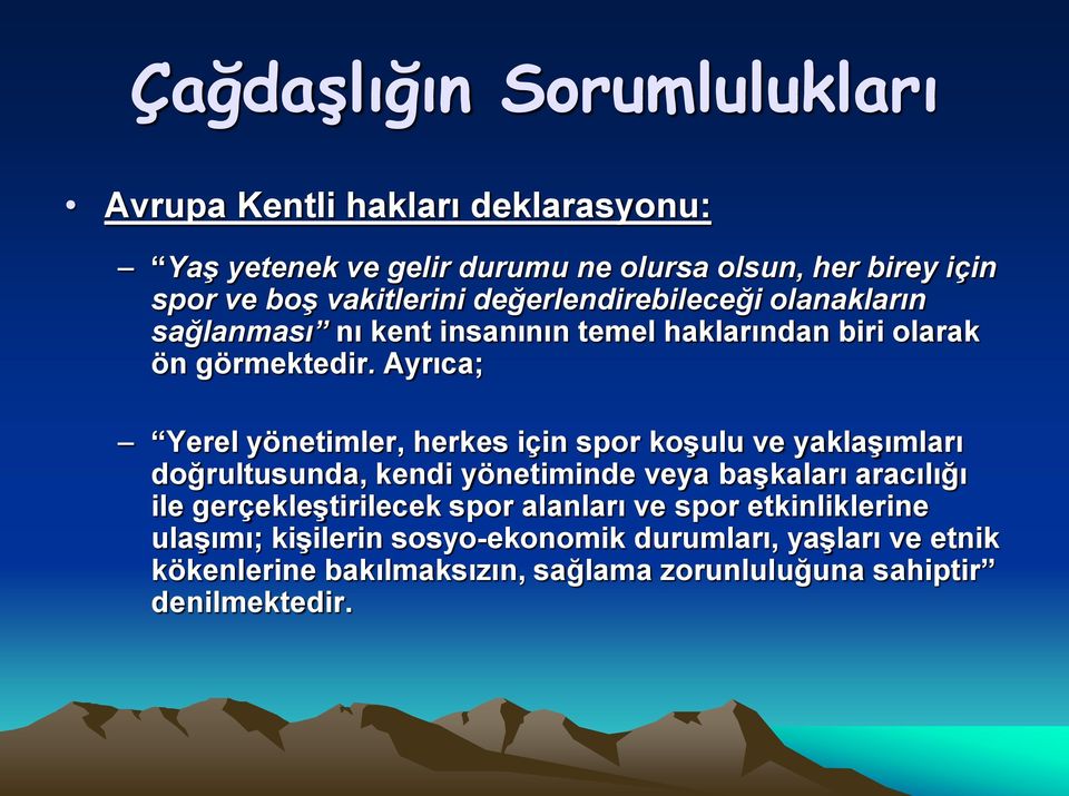 Ayrıca; Yerel yönetimler, herkes için spor koşulu ve yaklaşımları doğrultusunda, kendi yönetiminde veya başkaları aracılığı ile