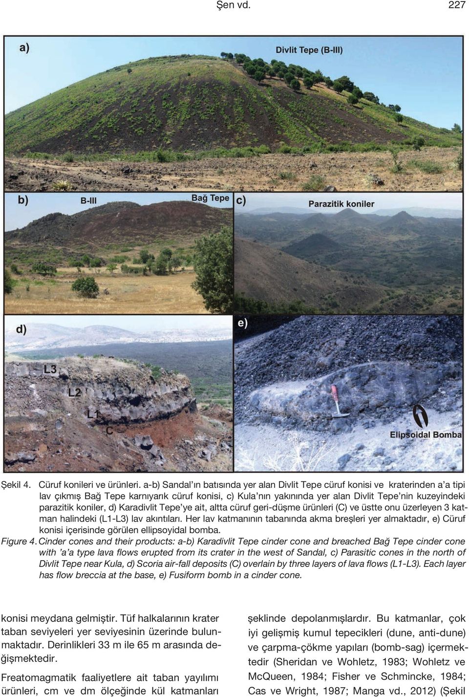 koniler, d) Karadivlit Tepe ye ait, altta cüruf geri-düşme ürünleri (C) ve üstte onu üzerleyen 3 katman halindeki (L1-L3) lav akıntıları.
