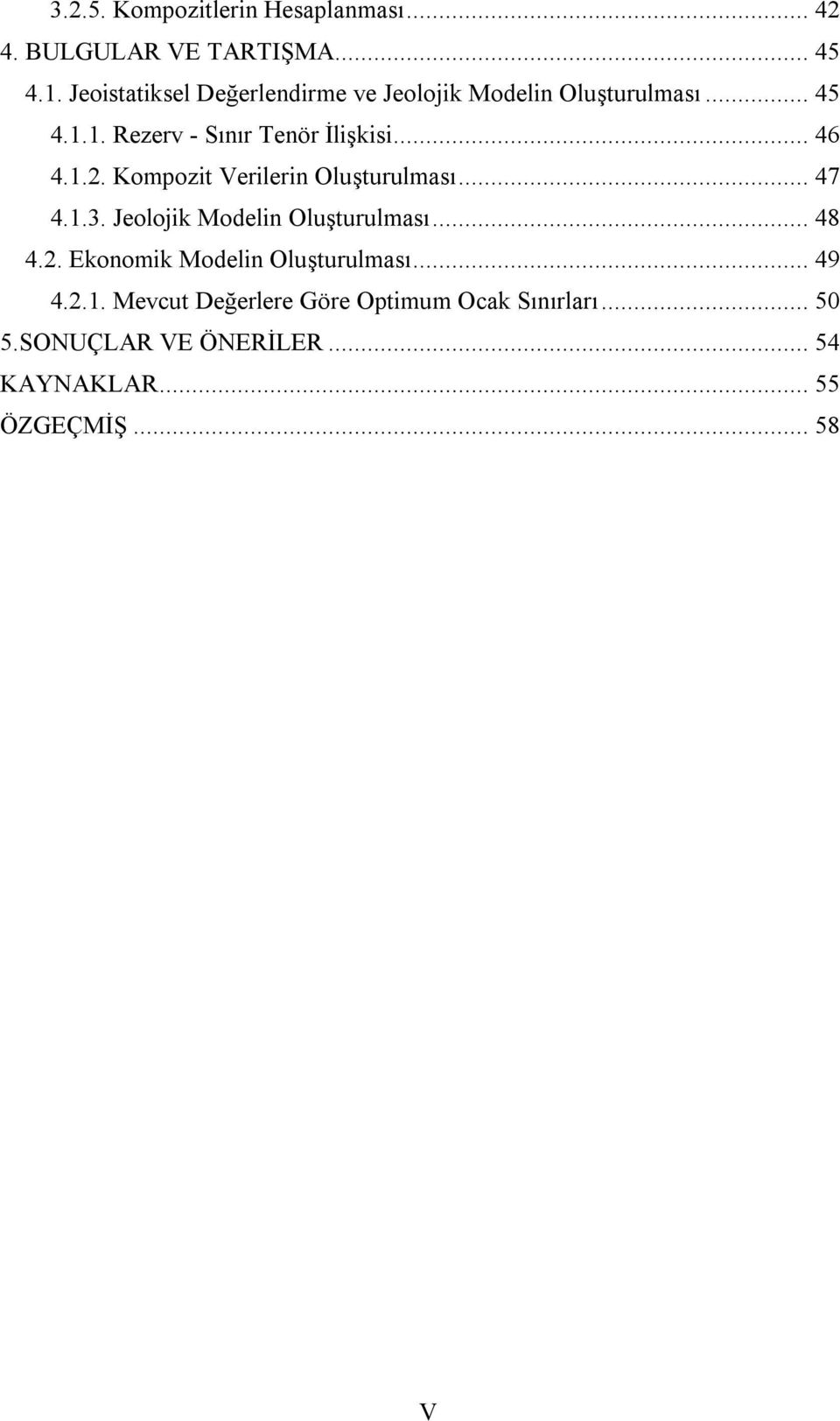 .. 46 4.1.2. Kompozit Verilerin Oluşturulması... 47 4.1.3. Jeolojik Modelin Oluşturulması... 48 4.2. Ekonomik Modelin Oluşturulması.