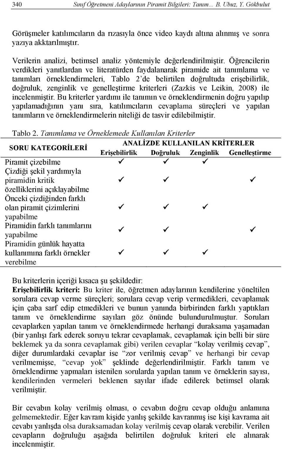 Öğrencilerin verdikleri yanıtlardan ve literatürden faydalanarak piramide ait tanımlama ve tanımları örneklendirmeleri, Tablo 2 de belirtilen doğrultuda erişebilirlik, doğruluk, zenginlik ve