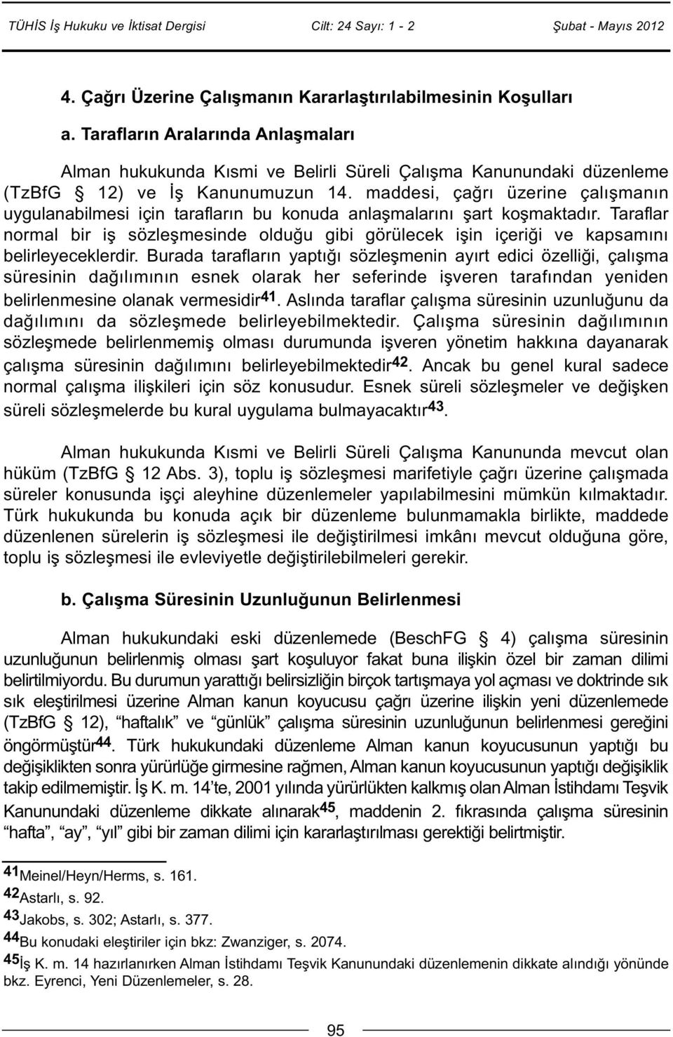 maddesi, çağrı üzerine çalışmanın uygulanabilmesi için tarafların bu konuda anlaşmalarını şart koşmaktadır.