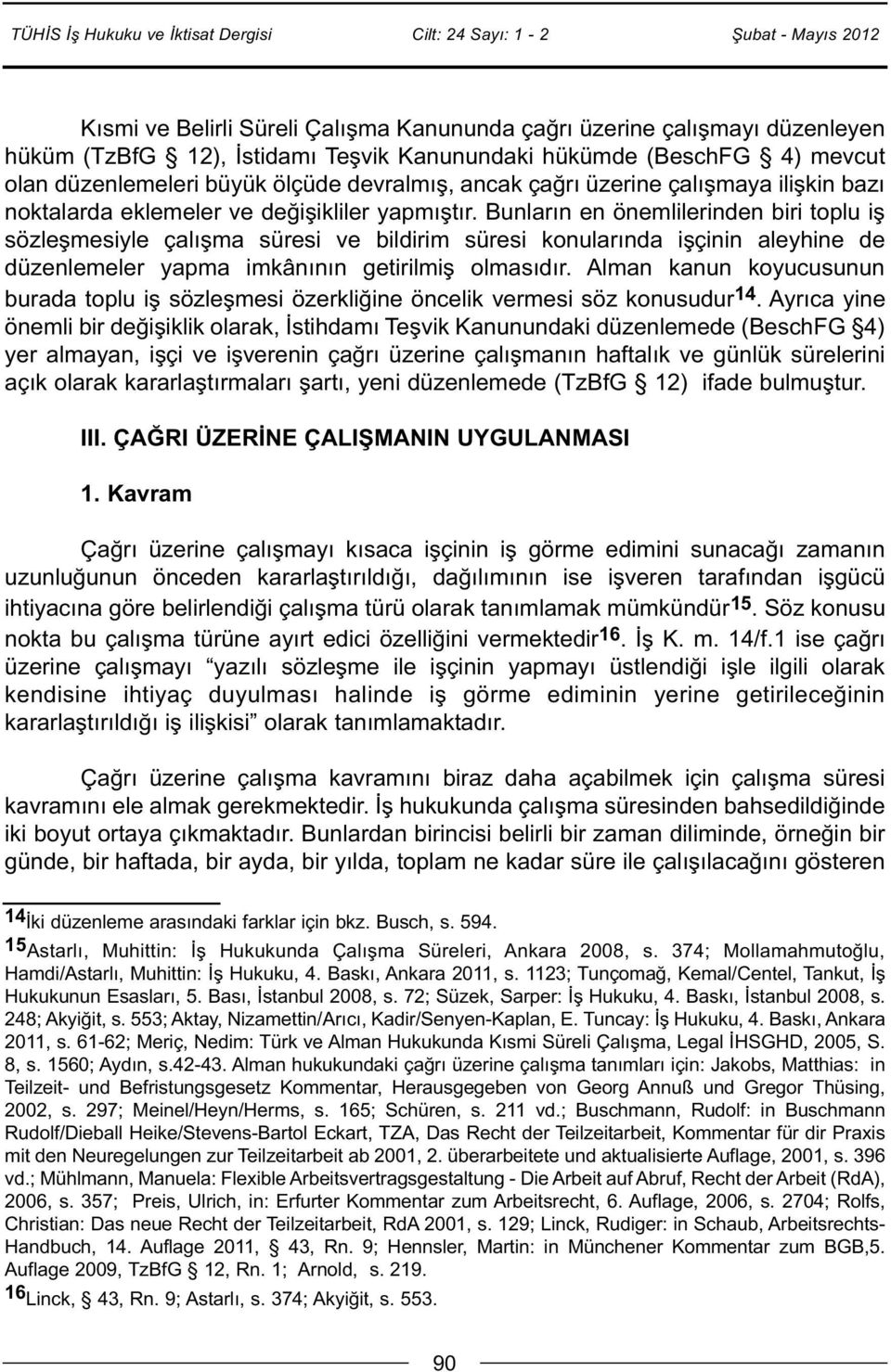 Bunların en önemlilerinden biri toplu iş sözleşmesiyle çalışma süresi ve bildirim süresi konularında işçinin aleyhine de düzenlemeler yapma imkânının getirilmiş olmasıdır.