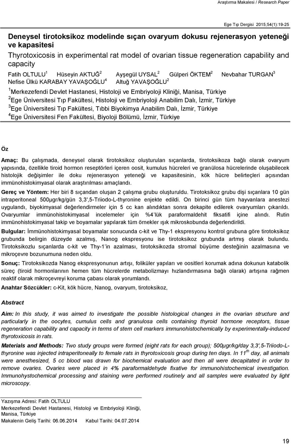 Merkezefendi Devlet Hastanesi, Histoloji ve Embriyoloji Kliniği, Manisa, Türkiye 2 Ege Üniversitesi Tıp Fakültesi, Histoloji ve Embriyoloji Anabilim Dalı, İzmir, Türkiye 3 Ege Üniversitesi Tıp