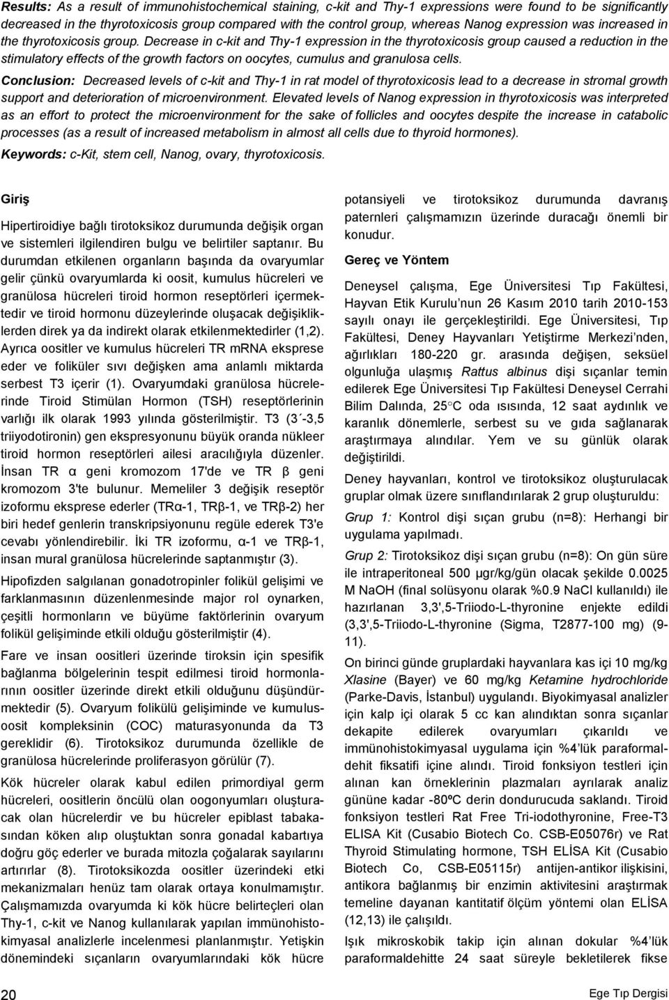 Decrease in c-kit and Thy-1 expression in the thyrotoxicosis group caused a reduction in the stimulatory effects of the growth factors on oocytes, cumulus and granulosa cells.