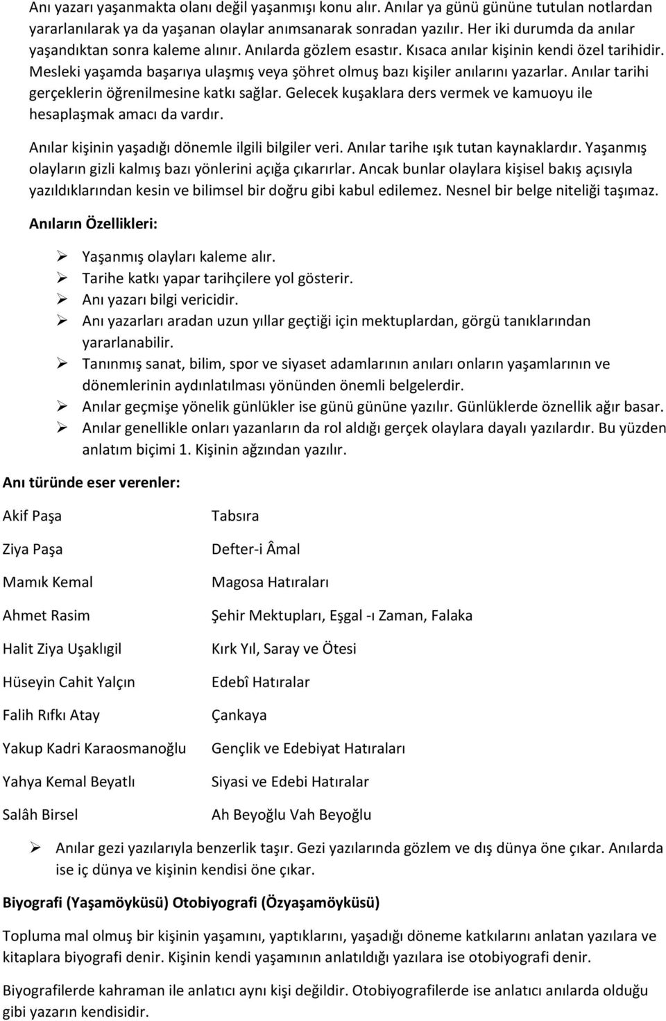 Mesleki yaşamda başarıya ulaşmış veya şöhret olmuş bazı kişiler anılarını yazarlar. Anılar tarihi gerçeklerin öğrenilmesine katkı sağlar.