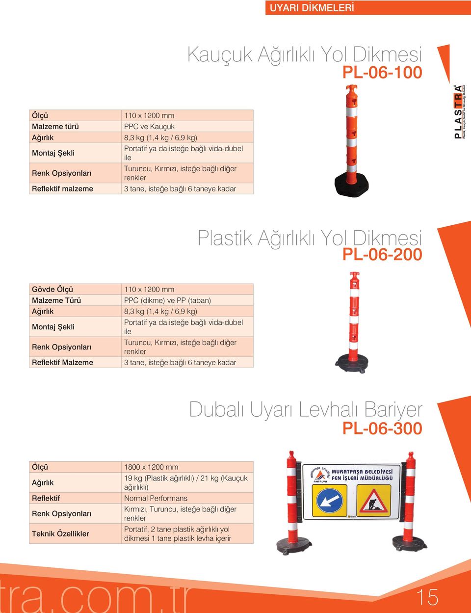 kg) Portatif ya da isteğe bağlı vida-dubel ile Turuncu, Kırmızı, isteğe bağlı diğer renkler 3 tane, isteğe bağlı 6 taneye kadar Dubalı Uyarı Levhalı Bariyer PL-06-300 Reflektif 1800 x 1200