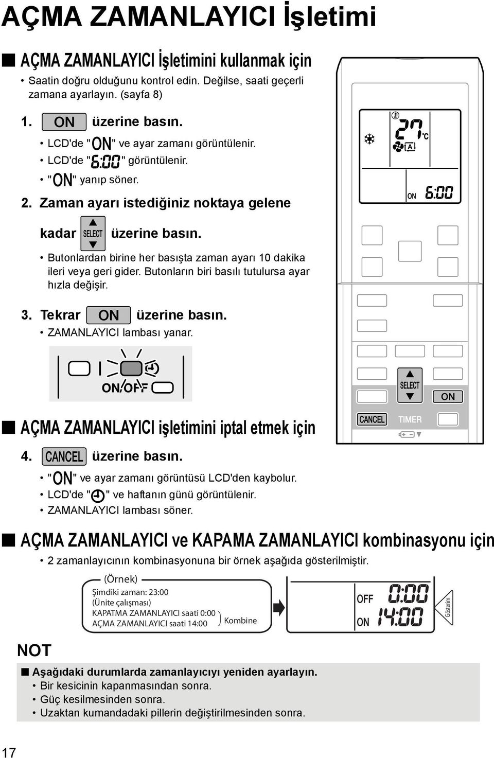 Butonlardan birine her basışta zaman ayarı 10 dakika ileri veya geri gider. Butonların biri basılı tutulursa ayar hızla değişir. 3. Tekrar üzerine basın. ZAMANLAYICI lambası yanar.