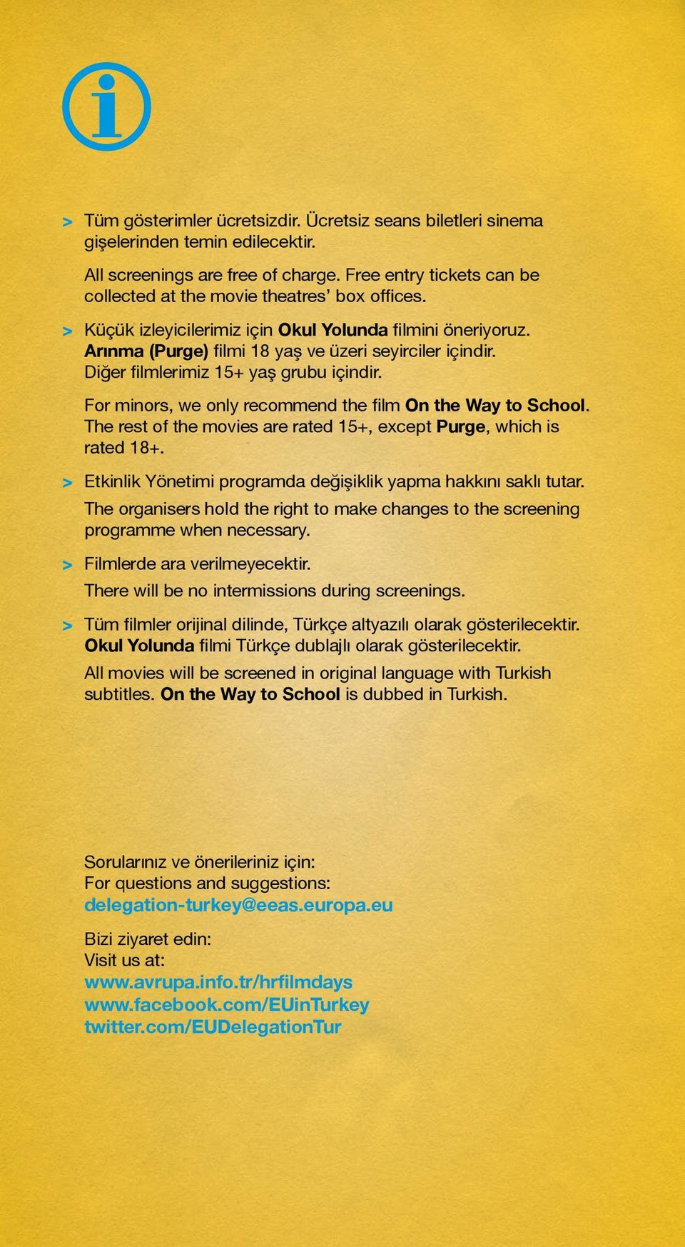 For minors, we only recommend the film On the Way to School. The rest of the movies are rated 15+, except Purge, which is rated 18+. > Etkinlik Yönetimi programda değişiklik yapma hakkını saklı tutar.