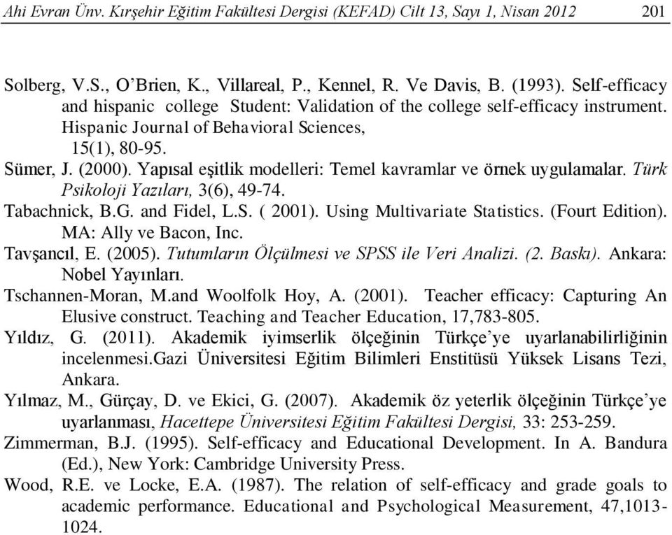 Yapısal eşitlik modelleri: Temel kavramlar ve örnek uygulamalar. Türk Psikoloji Yazıları, 3(6), 49-74. Tabachnick, B.G. and Fidel, L.S. ( 2001). Using Multivariate Statistics. (Fourt Edition).